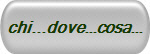 chi...dove...cosa...